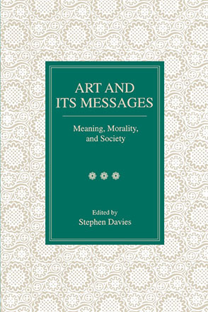 Cover image for Art and Its Messages: Meaning, Morality, and Society Edited by Stephen Davies