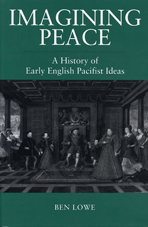 Cover image for Imagining Peace: A History of Early English Pacifist Ideas By Benno Lowe