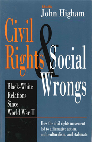 Cover image for Civil Rights and Social Wrongs: Black-White Relations Since World War II Edited by John Higham