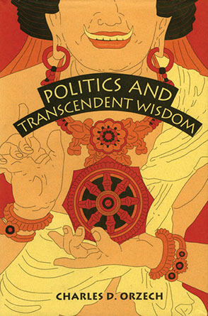 Cover image for Politics and Transcendent Wisdom: The Scripture for Humane Kings in the Creation of Chinese Buddhism By Charles D. Orzech