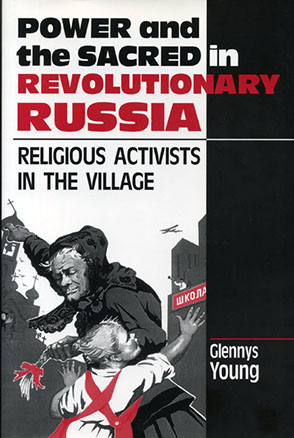 Cover image for Power and the Sacred in Revolutionary Russia: Religious Activists in the Village By Glennys Young