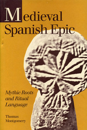 Cover image for Medieval Spanish Epic: Mythic Roots and Ritual Language By Thomas Montgomery