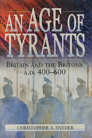 Cover image for An Age of Tyrants: Britain and the Britons, A.D. 400–600 By Christopher A. Snyder
