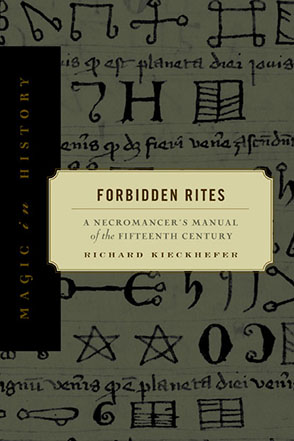 Cover image for Forbidden Rites: A Necromancer’s Manual of the Fifteenth Century By Richard Kieckhefer