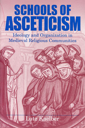 Cover image for Schools of Asceticism: Ideology and Organization in Medieval Religious Communities By Lutz Kaelber