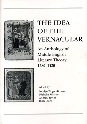 Cover image for The Idea of the Vernacular: An Anthology of Middle English Literary Theory, 1280–1520 By Jocelyn Wogan-Browne, Nicholas Watson, Andrew Taylor, and Ruth Evans