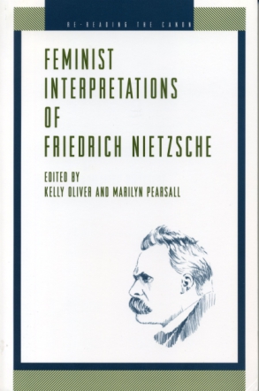 Cover image for Feminist Interpretations of Friedrich Nietzsche Edited by Kelly Oliver and Marilyn Pearsall