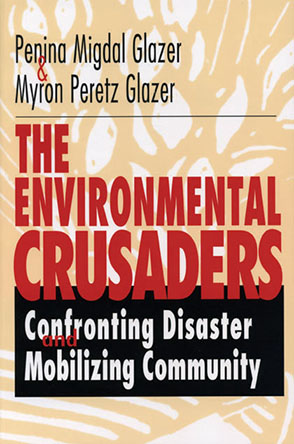 Cover image for The Environmental Crusaders: Confronting Disaster, Mobilizing Community By Myron Peretz Glazer and Penina Migdal Glazer