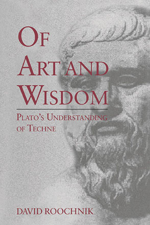Cover image for Of Art and Wisdom: Plato's Understanding of Techne By David Roochnik