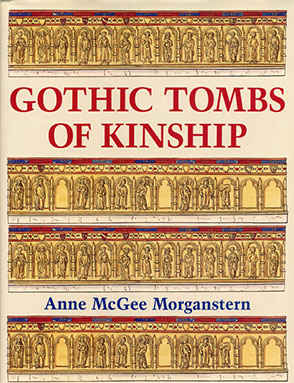 Cover image for Gothic Tombs of Kinship in France, the Low Countries, and England By Anne McGee Morganstern