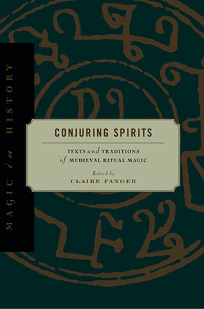 Cover image for Conjuring Spirits: Texts and Traditions of Medieval Ritual Magic Edited by Claire Fanger