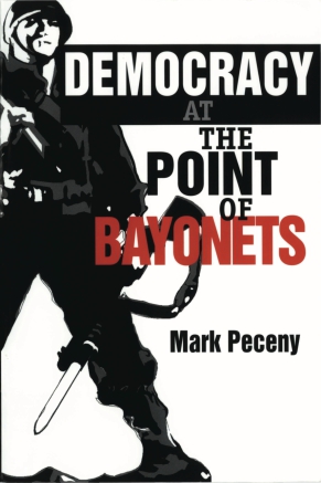 Cover image for Democracy at the Point of Bayonets By Mark Peceny