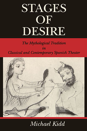 Cover image for Stages of Desire: The Mythological Tradition in Classical and Contemporary Spanish Theater By Michael Kidd