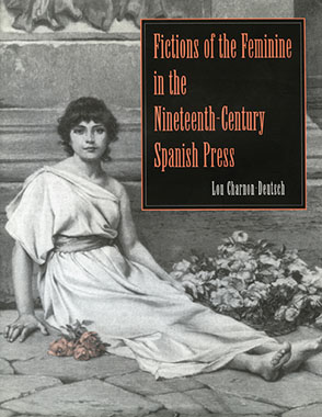 Cover image for Fictions of the Feminine in the Nineteenth-Century Spanish Press By Lou Charnon-Deutsch