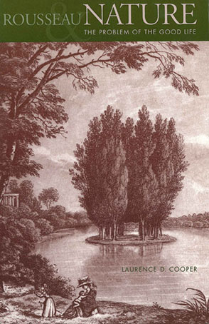 Cover image for Rousseau, Nature, and the Problem of the Good Life By Laurence D. Cooper