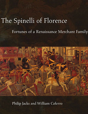 Cover image for The Spinelli of Florence: Fortunes of a Renaissance Merchant Family By Philip Jacks and William Caferro