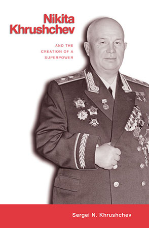 Cover image for Nikita Khrushchev and the Creation of a Superpower By Sergei  Khrushchev
