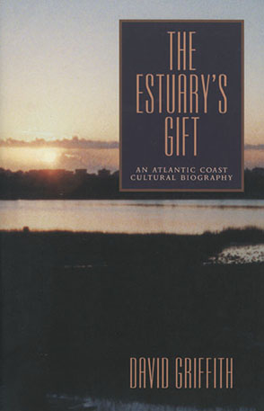 Cover image for The Estuary’s Gift: An Atlantic Coast Cultural Biography By David Griffith