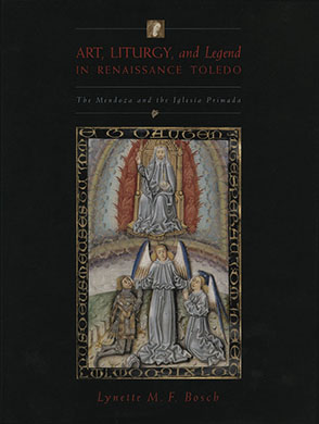 Cover image for Art, Liturgy, and Legend in Renaissance Toledo: The Mendoza and the Iglesia Primada By Lynette M. F. Bosch