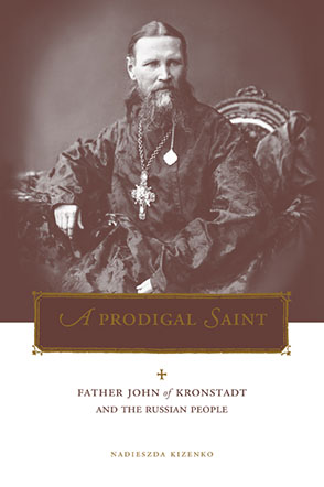 Cover image for A Prodigal Saint: Father John of Kronstadt and the Russian People By Nadieszda Kizenko