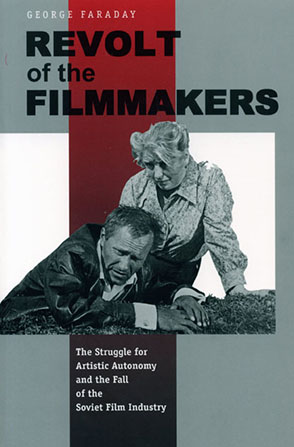 Cover image for Revolt of the Filmmakers: The Struggle for Artistic Autonomy and the Fall of the Soviet Film Industry By George W. Faraday