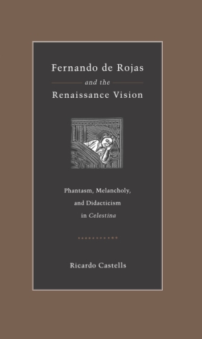 Cover image for Fernando de Rojas and the Renaissance Vision: Phantasm, Melancholy, and Didacticism in “Celestina” By Ricardo Castells