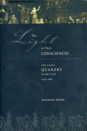 Cover image for The Light in Their Consciences: The Early Quakers in Britain, 1646–1666  By Rosemary Moore