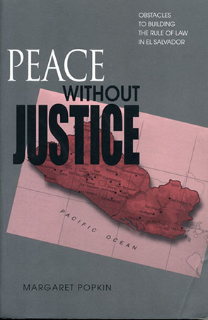 Cover image for Peace Without Justice: Obstacles to Building the Rule of Law in El Salvador By Margaret Popkin