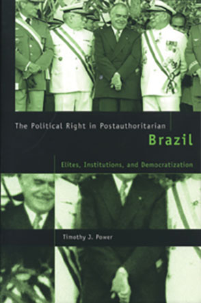 Cover image for The Political Right in Postauthoritarian Brazil: Elites, Institutions, and Democratization By Timothy J. Power