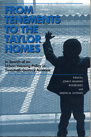 Cover image for From Tenements to the Taylor Homes: In Search of an Urban Housing Policy in Twentieth-Century America Edited by John F. Bauman, Roger Biles, and Kristin M. Szylvian