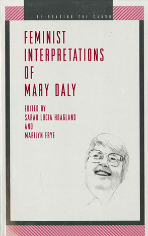 Cover image for Feminist Interpretations of Mary Daly Edited by Sarah Lucia Hoagland and Marilyn Frye