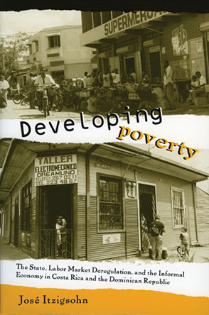 Cover image for Developing Poverty: The State, Labor Market Deregulation, and the Informal Economy in Costa Rica and the Dominican Republic By José Itzigsohn