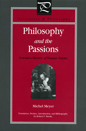 Cover image for Philosophy and the Passions: Toward a History of Human Nature By Michel Meyer and Translated by Robert F. Barsky