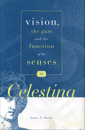 Cover image for Vision, the Gaze, and the Function of the Senses in “Celestina” By James F. Burke