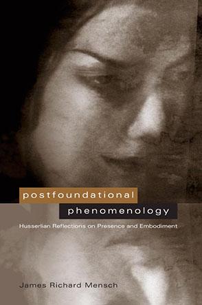 Cover image for Postfoundational Phenomenology: Husserlian Reflections on Presence and Embodiment By James R. Mensch