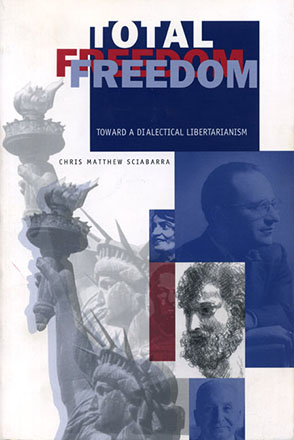 Cover image for Total Freedom: Toward a Dialectical Libertarianism By Chris  Matthew Sciabarra
