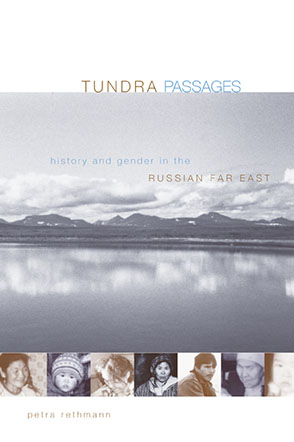 Cover image for Tundra Passages: History and Gender in the Russian Far East By Petra Rethmann