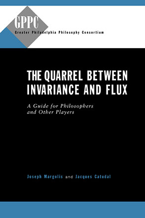Cover image for The Quarrel Between Invariance and Flux: A Guide for Philosophers and Other Players By Joseph Margolis and Jacques N. Catudal