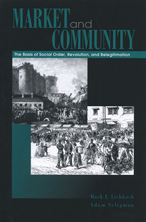Cover image for Market and Community: The Bases of Social Order, Revolution, and Relegitimation By Mark I. Lichbach and Adam B. Seligman