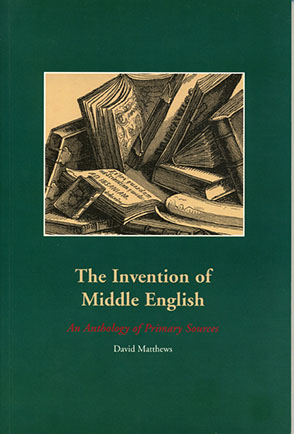 Cover image for The Invention of Middle English: An Anthology of Primary Sources By David O. Matthews