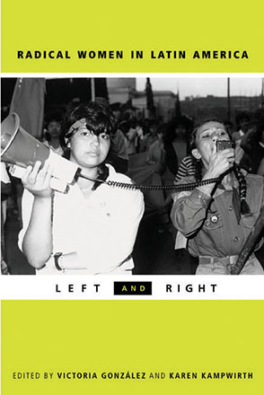 Cover image for Radical Women in Latin America: Left and Right Edited by Victoria González-Rivera and Karen Kampwirth