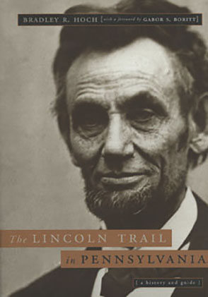 Cover image for The Lincoln Trail in Pennsylvania: A History and Guide By Bradley R. Hoch