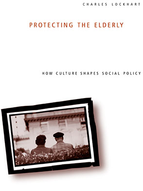 Cover image for Protecting the Elderly: How Culture Shapes Social Policy By Charles Lockhart