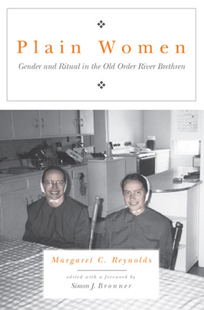 Cover image for Plain Women: Gender and Ritual in the Old Order River Brethren By Margaret C. Reynolds and Edited with a Foreword by Simon J. Bronner
