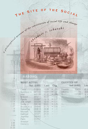 Cover image for The Site of the Social: A Philosophical Account of the Constitution of Social Life and Change By Theodore R. Schatzki