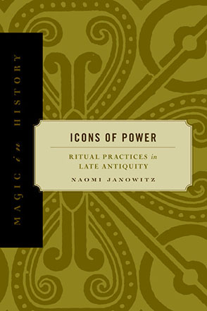 Cover image for Icons of Power: Ritual Practices in Late Antiquity By Naomi Janowitz