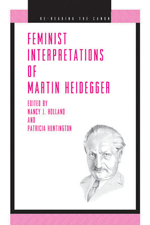Cover image for Feminist Interpretations of Martin Heidegger Edited by Nancy Holland and Patricia Huntington