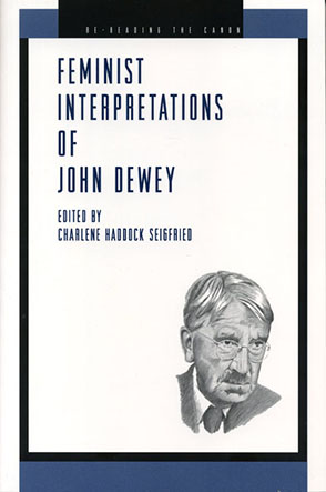 Cover image for Feminist Interpretations of John Dewey Edited by Charlene Haddock Seigfried