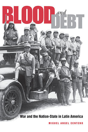 Cover image for Blood and Debt: War and the Nation-State in Latin America By Miguel Angel Centeno