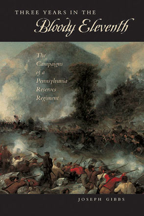 Cover image for Three Years in the “Bloody Eleventh”: The Campaigns of a Pennsylvania Reserves Regiment By Joseph Gibbs